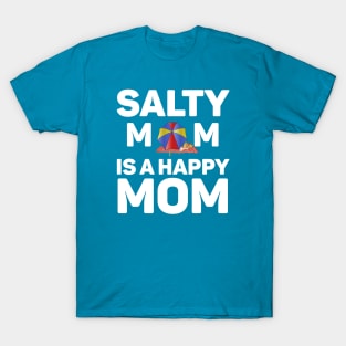 Salty Mom is a Happy Mom ! T-Shirt